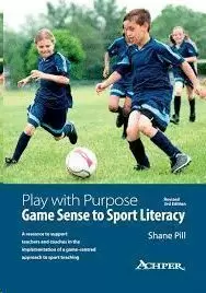PLAY WITH PURPOSE. GAME SENSE TO SPORT LITERACY