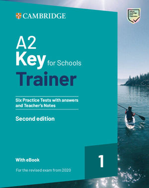 A2 KEY FOR SCHOOLS TRAINER 1 FOR THE REVISED EXAM FROM 2020 SIX PRACTICE TESTS WITH ANSWERS AND TEACHER'S NOTES WITH RESOURCES DOWNLOAD WITH EBOOK
