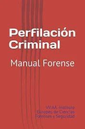 PERFILACIÓN CRIMINAL: MANUAL FORENSE