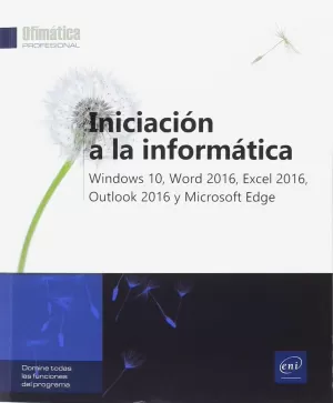 INICIACIÓN A LA INFORMÁTICA - WINDOWS 10, WORD 2016, EXCEL 2016, OUTLOOK 2016 Y