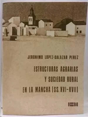 ESTRUCTURAS AGRARIAS Y SOCIEDAD RURAL EN LA MANCHA. (S. 16 Y 17)