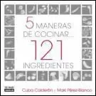 CINCO MANERAS DE COCINAR 121 INGREDIENTES