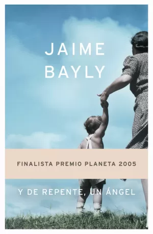 Y DE REPENTE UN ANGEL (FINALISTA P.PLANETA 2005)