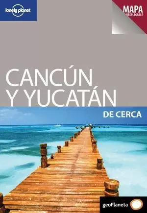 CANCÚN Y YUCATÁN DE CERCA ( LONLEY PLANET )