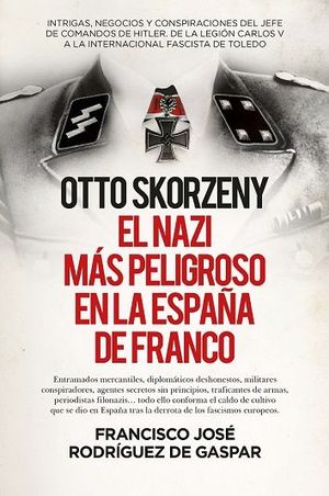 OTTO SKORZENY, EL NAZI MÁS PELIGROSO EN LA ESPAÑA DE FRANCO (B)