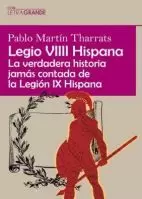 LEGIO VIIII HISPANA: LA VERDADERA HISTORIA JAMÁS CONTADA DE LA LEGIÓN IX HISPANA (LETRA GRANDE)