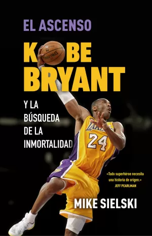 EL ASCENSO. KOBE BRYANT Y LA BÚSQUEDA DE LA INMORTALIDAD