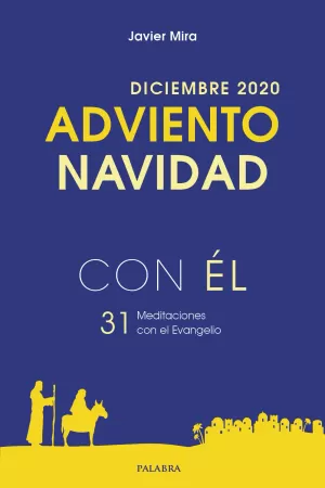 ADVIENTO NAVIDAD 2020 CON ÉL /DICIEMBRE 2020 -31 MEDITACIONES CON EL EVANGELIO