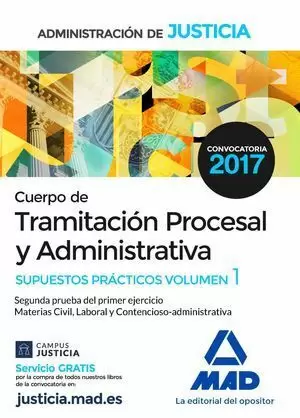 CUERPO DE TRAMITACIÓN PROCESAL Y ADMINISTRATIVA DE LA ADMINISTRACIÓN DE JUSTICIA. SUPUESTOS PRACTICOS VOL. 1 2017