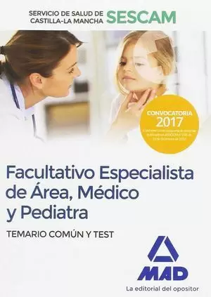 FACULTATIVO ESPECIALISTA DE ÁREA, MÉDICO Y PEDIATRA DEL SESCAM TEMARIO COMUN Y TEST 2017 MAD