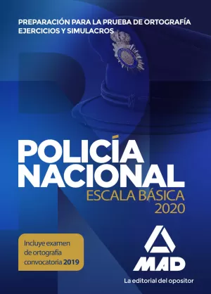 2020 POLICÍA NACIONAL ESCALA BÁSICA. PREPARACIÓN PARA LA PRUEBA DE ORTOGRAFÍA. EJERCICIOS Y SIMULACROS