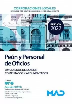 2022 PEÓN Y PERSONAL DE OFICIOS DE CORPORACIONES LOCALES. SIMULACROS DE EXAMEN COMENTADOS Y ARGUMENTOS