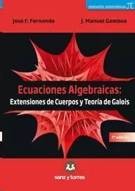 ECUACIONES ALGEBRAICAS: EXTENSIONES DE CUERPOS Y TEORÍA DE GALOIS
