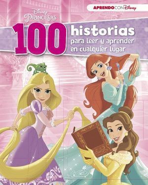 100 HISTORIAS DE PRINCESAS PARA LEER Y APRENDER EN CUALQUIER LUGAR