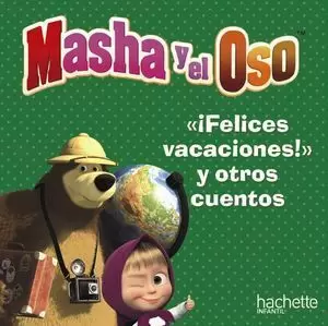 MASHA Y EL OSO FELICES VACACIONES Y OTROS CUENTOS