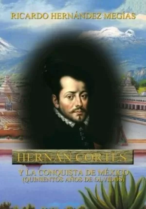HERNÁN CORTÉS Y LA CONQUISTA DE MÉXICO