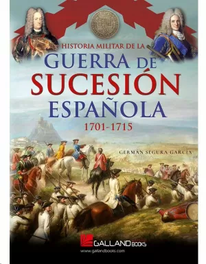 HISTORIA MILITAR DE LA GUERRA DE SUCESIÓN ESPAÑOLA (1701-1715)
