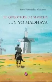 EL QUIJOTE DE LA MANCHA Y YO MADHAVA