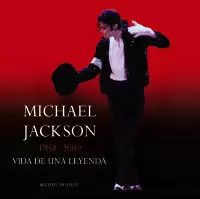 MICHAEL JACKSON 1958-2009 VIDA DE UNA LEYENDA