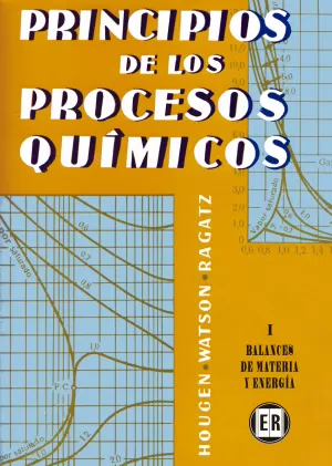 PRINCIPIOS DE LOS PROCESOS QUIMICOS VOLUMEN 1. BALANCES DE MATERIA Y ENERGÍA
