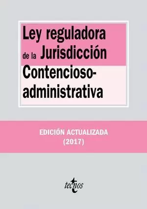 LEY REGULADORA DE LA JURISDICCIÓN CONTENCIOSO-ADMINISTRATIVA 2017 TECNOS