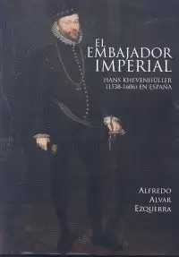 EL EMBAJADOR IMPERIAL HANS KHEVENHÜLLER (1538-1606) EN ESPAÑA