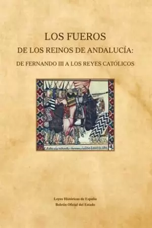 FUEROS DE LOS REINOS DE ANDALUCÍA, LOS. DE FERNANDO III A LOS REYES CATÓLICOS