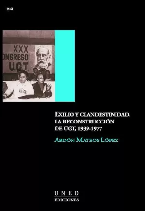 EXILIO Y CLANDESTINIDAD LA RECONSTRUCCION DE UGT 1939-1977