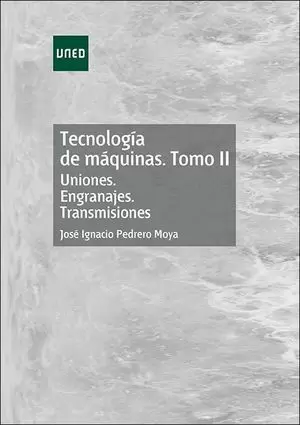 TECNOLOGÍA DE MÁQUINAS. TOMO II. UNIONES. ENGRANAJES. TRANSMISIONES (SE UTILIZARÁ PARA EL CURSO 2018-2019)
