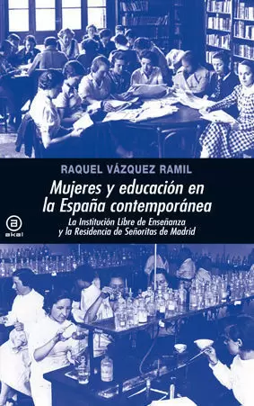 MUJERES Y EDUCACIÓN EN LA ESPAÑA CONTEMPORÁNEA : LA INSTITUCIÓN LIBRE DE ENSEÑANZA Y SU ESTELA: LA R