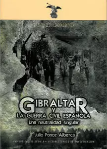GIBRALTAR Y LA GUERRA CIVIL ESPAÑOLA. UNA NEUTRALIDAD SINGULAR