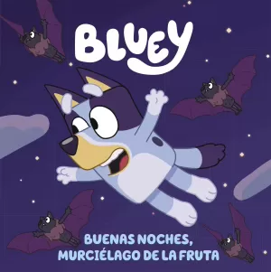 BLUEY. BUENAS NOCHES, MURCIÉLAGO DE LA FRUTA