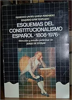 ESQUEMAS DEL CONSTITUCIONALISMO ESPAÑOL (1808-1976)