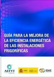 GUÍA PARA LA MEJORA DE LA EFICIENCIA ENERGÉTICA DE LAS INSTALACIONES FRIGORÍFICA