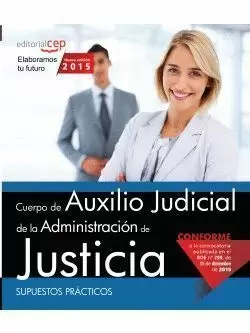 CUERPO AUXILIO JUDICIAL ADMON. JUSTICIA SUPUESTOS PRÁCTICOS 2015 CEP