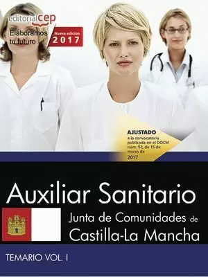 AUXILIAR SANITARIO 2017. JUNTA DE COMUNIDADES DE CASTILLA-LA MANCHA. TEMARIO. VOL. I