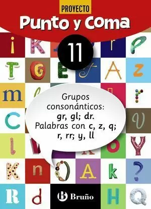 1EP CUADERNO PUNTO Y COMA LENGUA 11 GRUPOS CONSONÁNTICOS: GR, GL; DR. PALABRAS CON C, Z, Q; R, RR; Y, LL