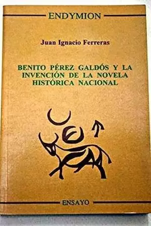 BENITO PEREZ GALDOS Y LA INVENCION DE LA NOVELA HISTORICA NACIONA