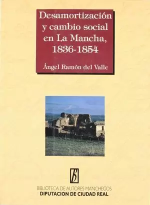DESAMORTIZACIÓN Y CAMBIO SOCIAL EN LA MANCHA, 1836-1854