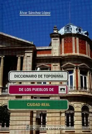 DICCIONARIO DE TOPONIMIA DE LOS PUEBLOS DE CIUDAD REAL
