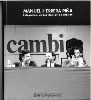 MANUEL HERRERA PIÑA. FOTOGRAFÍAS: CIUDAD REAL EN LOS AÑOS 80