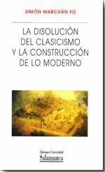 DISOLUCION DEL CLASICISMO Y LA CONSTRUCCION DE LO MODERNO, LA