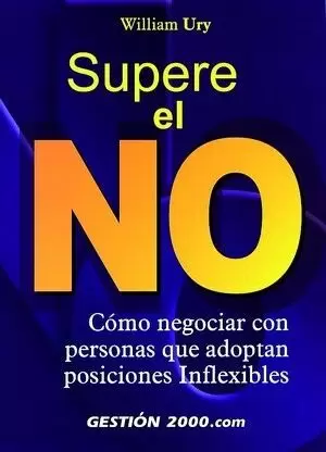 SUPERE EL NO. COMO NEGOCIAR CON PERSONAS INFLEXIBL