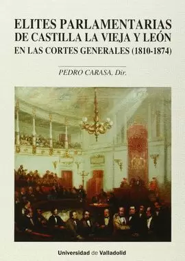 ÉLITES PARLAMENTARIAS DE CASTILLA LA VIEJA Y LEÓN EN LAS CORTES GENERALES (1810-