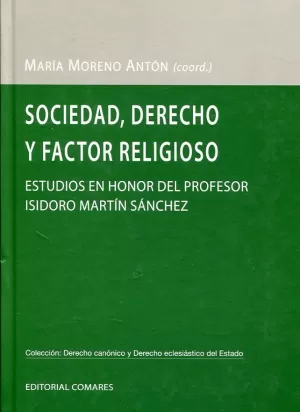 SOCIEDAD DERECHO Y FACTOR RELIGIOSO. ESTUDIOS EN HONOR AL PROF. ISIDORO MARTÍN