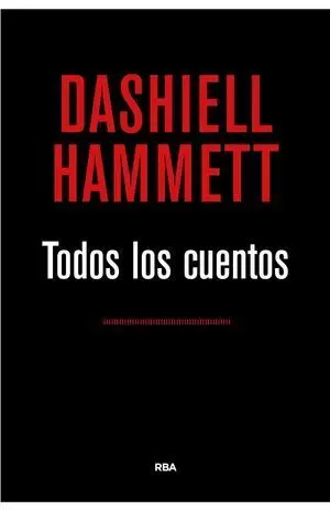 TODOS LOS CUENTOS (DASHIELL HAMMETT)