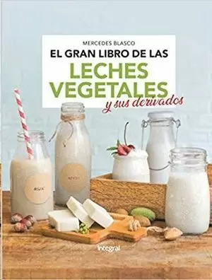EL GRAN LIBRO DE LAS LECHES VEGETALES