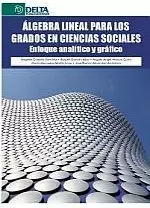 ÁLGEBRA LINEAL PARA LOS GRADOS EN CIENCIAS SOCIALES : ENFOQUE ANALÍTICO Y GRÁFICO