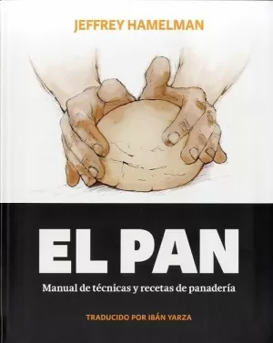 PAN, EL. MANUAL DE TÉCNICAS Y RECETAS DE PANADERÍA