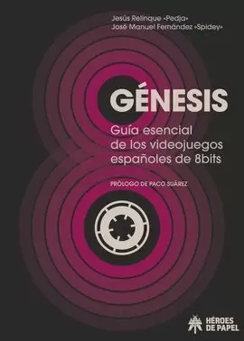 GÉNESIS. GUÍA ESENCIAL DE LOS VIDEOJUEGOS ESPAÑOLES DE 8BITS